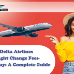 Delta Airlines Flight Change Fees-Same-Day: A Complete Guide